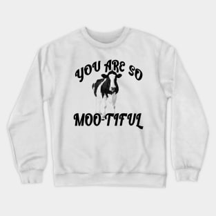 You are so Moo-tiful Crewneck Sweatshirt